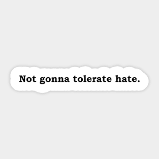 Not Gonna Tolerate Hate Sticker